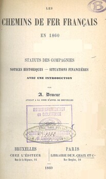 Les chemins de fer français en 1860. Statuts des compagnies. Notices historiques. Situations financières
